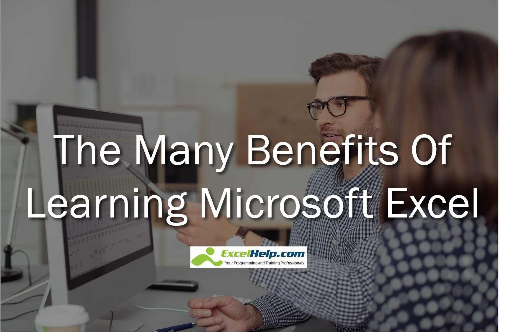 The Many Benefits Of Learning Microsoft Excel Excel Help